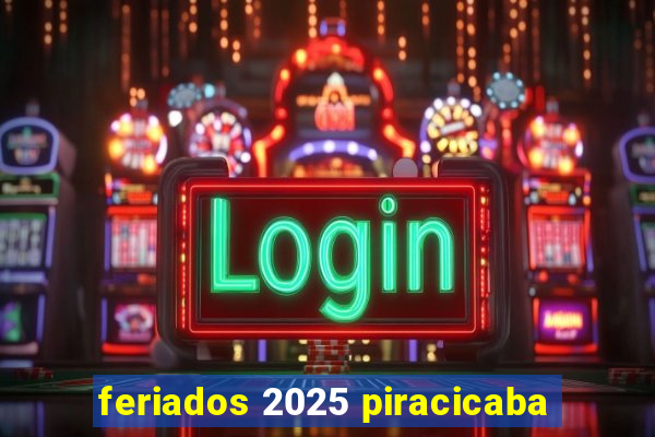 feriados 2025 piracicaba